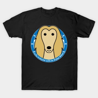 Life is Better With an Afghan Hound T-Shirt